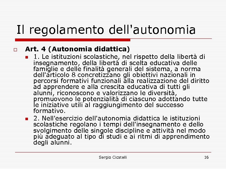 Il regolamento dell'autonomia o Art. 4 (Autonomia didattica) n 1. Le istituzioni scolastiche, nel