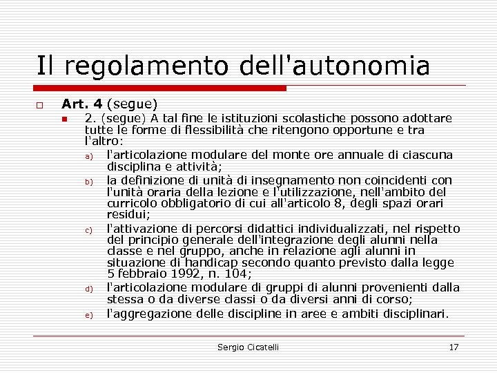 Il regolamento dell'autonomia o Art. 4 (segue) n 2. (segue) A tal fine le