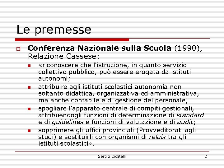 Le premesse o Conferenza Nazionale sulla Scuola (1990), Relazione Cassese: n n «riconoscere che