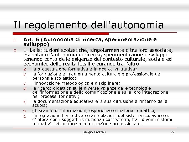 Il regolamento dell'autonomia o o Art. 6 (Autonomia di ricerca, sperimentazione e sviluppo) 1.