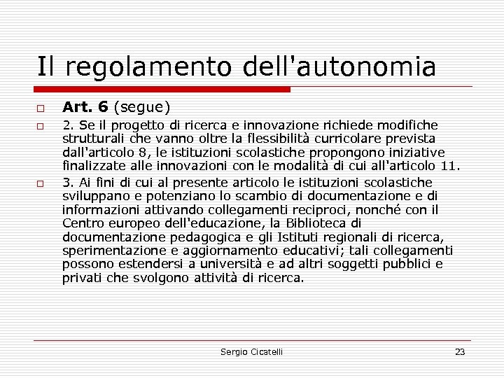 Il regolamento dell'autonomia o o o Art. 6 (segue) 2. Se il progetto di