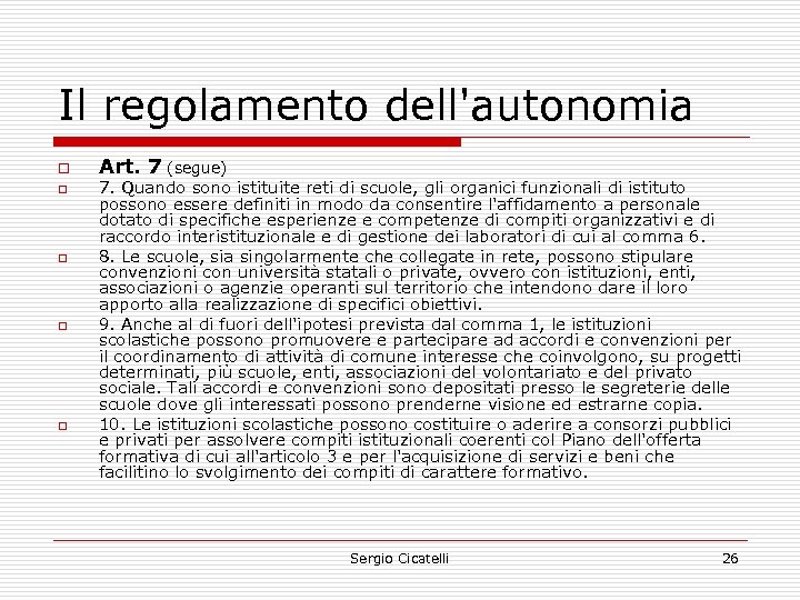 Il regolamento dell'autonomia o o o Art. 7 (segue) 7. Quando sono istituite reti