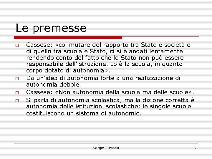 Le premesse o o Cassese: «col mutare del rapporto tra Stato e società e