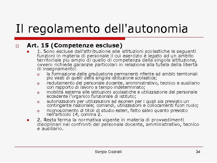 Il regolamento dell'autonomia o Art. 15 (Competenze escluse) n 1. Sono escluse dall'attribuzione alle