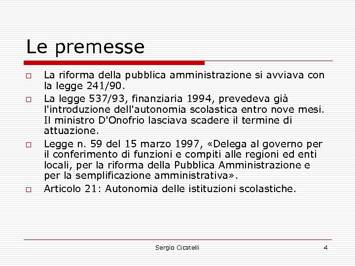 Le premesse o o La riforma della pubblica amministrazione si avviava con la legge