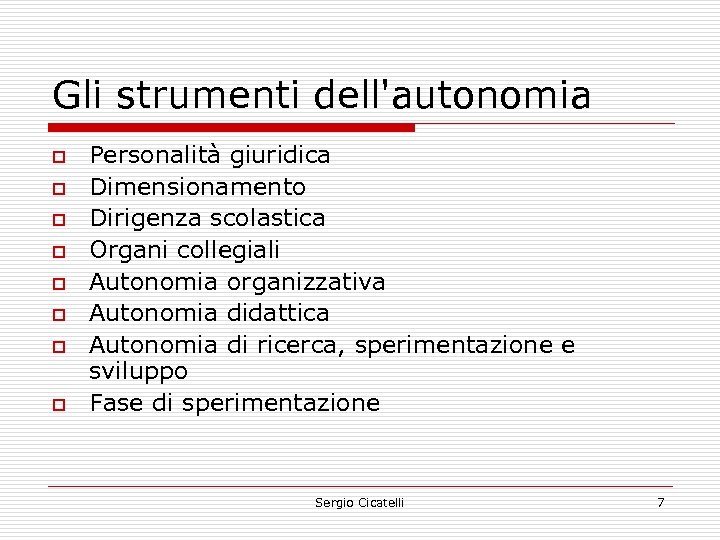 Gli strumenti dell'autonomia o o o o Personalità giuridica Dimensionamento Dirigenza scolastica Organi collegiali