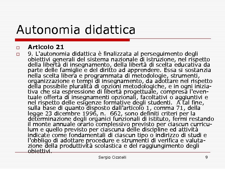 Autonomia didattica o o Articolo 21 9. L'autonomia didattica è finalizzata al perseguimento degli