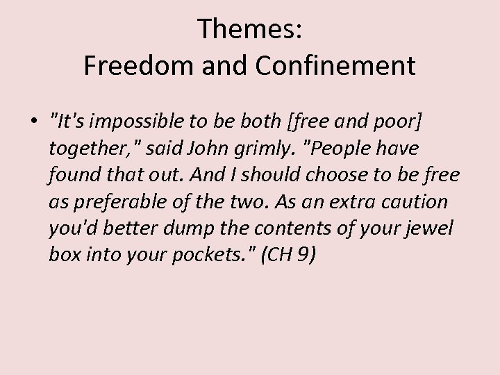 Themes: Freedom and Confinement • "It's impossible to be both [free and poor] together,