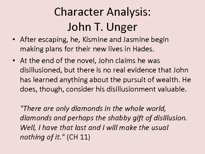 Character Analysis: John T. Unger • After escaping, he, Kismine and Jasmine begin making