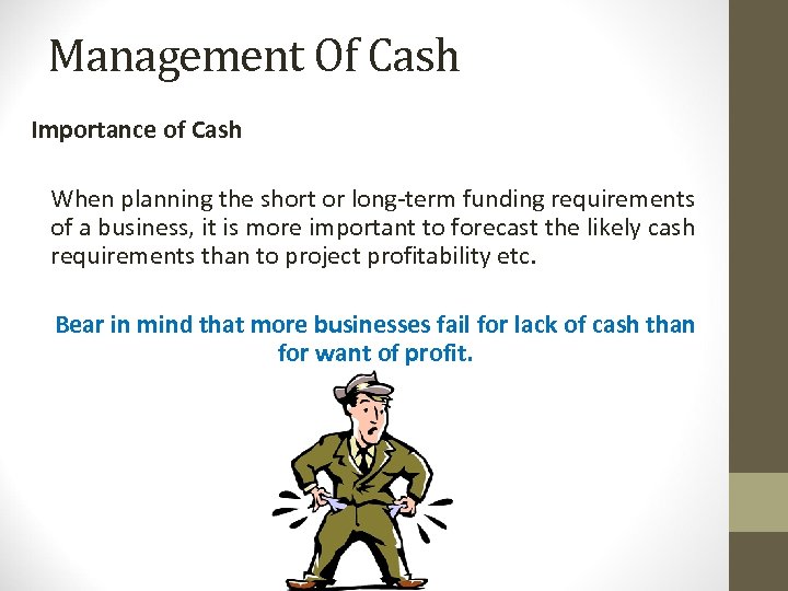 Management Of Cash Importance of Cash When planning the short or long-term funding requirements