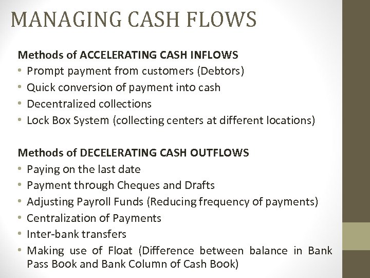 MANAGING CASH FLOWS Methods of ACCELERATING CASH INFLOWS • Prompt payment from customers (Debtors)
