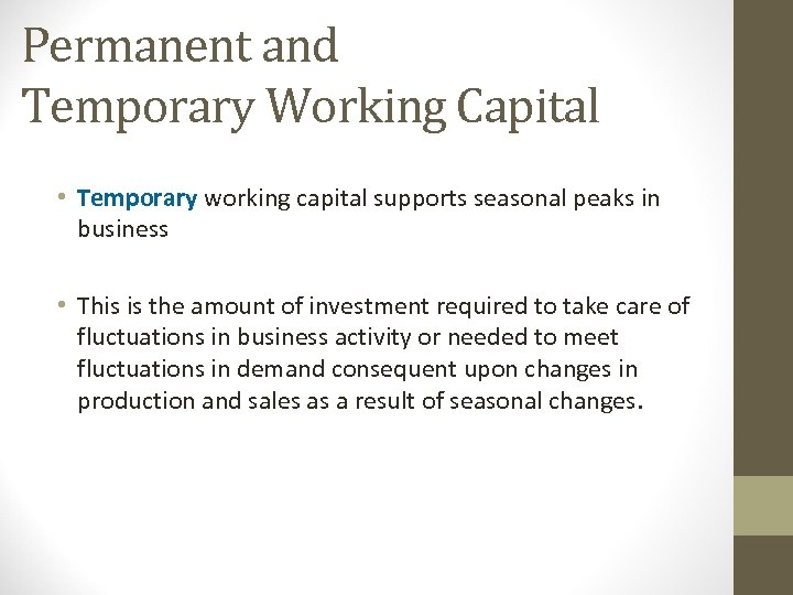 Permanent and Temporary Working Capital • Temporary working capital supports seasonal peaks in business