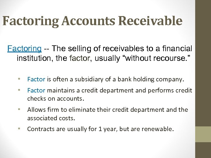 Factoring Accounts Receivable Factoring -- The selling of receivables to a financial institution, the