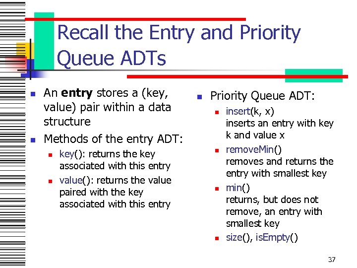 Recall the Entry and Priority Queue ADTs n n An entry stores a (key,