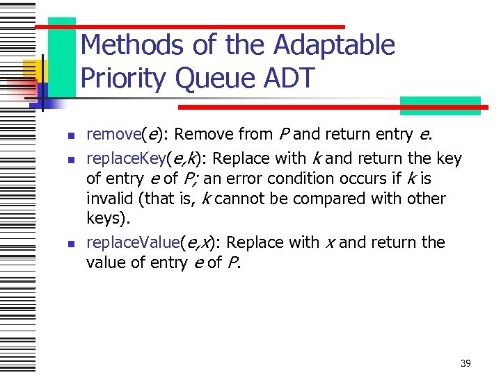 Methods of the Adaptable Priority Queue ADT n n n remove(e): Remove from P