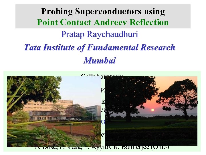 Probing Superconductors using Point Contact Andreev Reflection Pratap Raychaudhuri Tata Institute of Fundamental Research