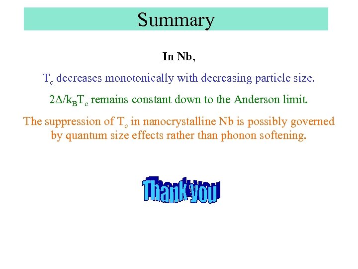 Summary In Nb, Tc decreases monotonically with decreasing particle size. 2 D/k. BTc remains