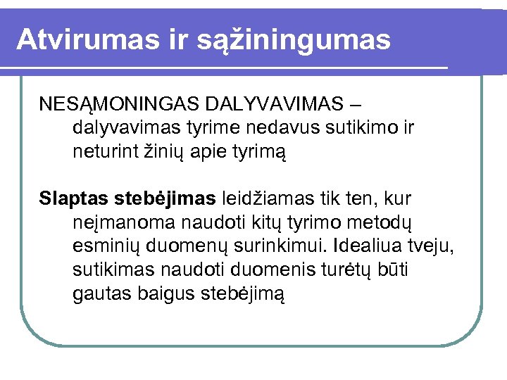 Atvirumas ir sąžiningumas NESĄMONINGAS DALYVAVIMAS – dalyvavimas tyrime nedavus sutikimo ir neturint žinių apie