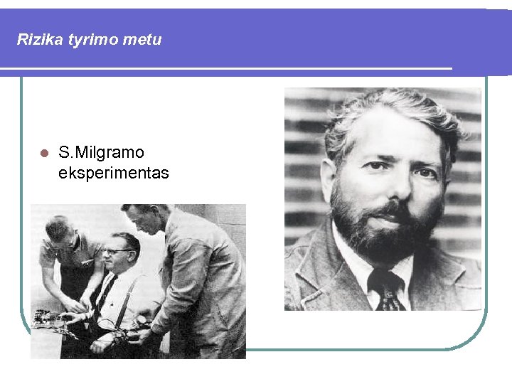 Rizika tyrimo metu l S. Milgramo eksperimentas 