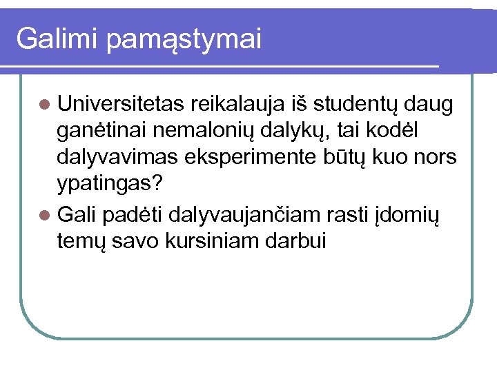 Galimi pamąstymai l Universitetas reikalauja iš studentų daug ganėtinai nemalonių dalykų, tai kodėl dalyvavimas