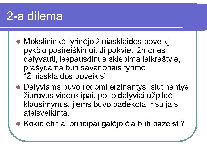 2 -a dilema Mokslininkė tyrinėjo žiniasklaidos poveikį pykčio pasireiškimui. Ji pakvieti žmones dalyvauti, išspausdinus