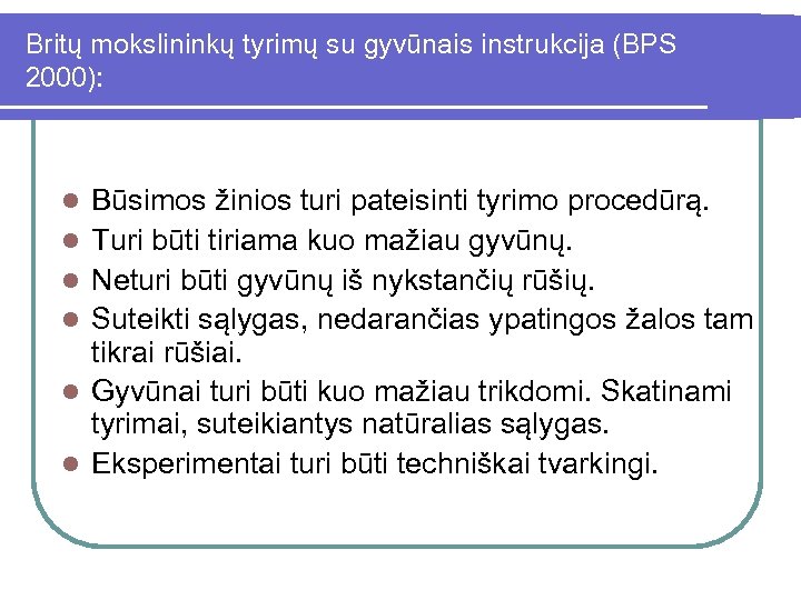 Britų mokslininkų tyrimų su gyvūnais instrukcija (BPS 2000): l l l Būsimos žinios turi