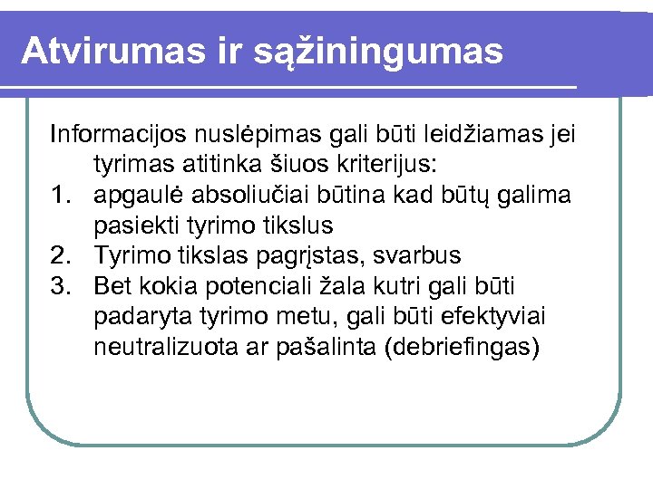 Atvirumas ir sąžiningumas Informacijos nuslėpimas gali būti leidžiamas jei tyrimas atitinka šiuos kriterijus: 1.