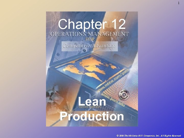 1 Chapter 12 Lean Production © 2006 The Mc. Graw-Hill Companies, Inc. , All