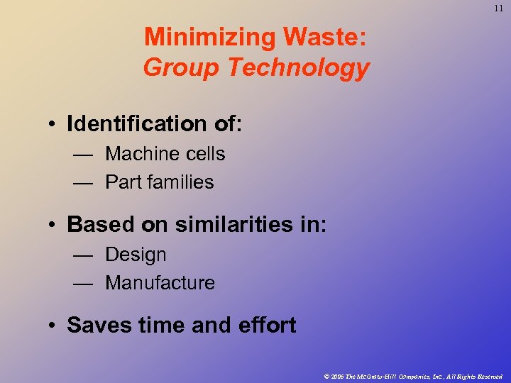 11 Minimizing Waste: Group Technology • Identification of: — Machine cells — Part families