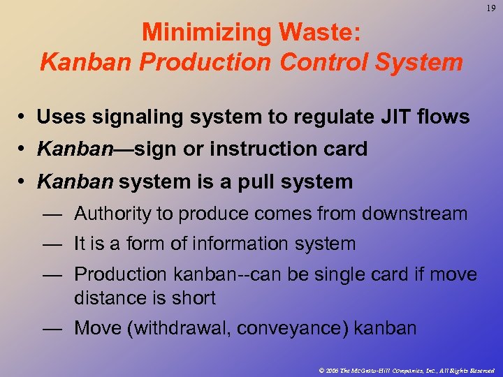 19 Minimizing Waste: Kanban Production Control System • Uses signaling system to regulate JIT