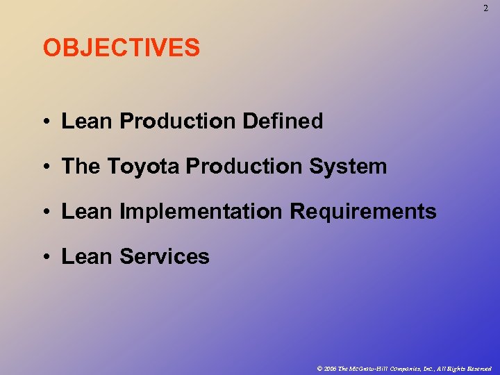 2 OBJECTIVES • Lean Production Defined • The Toyota Production System • Lean Implementation