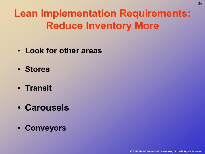 36 Lean Implementation Requirements: Reduce Inventory More • Look for other areas • Stores