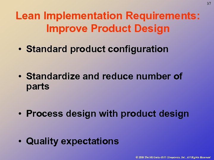 37 Lean Implementation Requirements: Improve Product Design • Standard product configuration • Standardize and