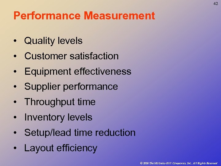 42 Performance Measurement • Quality levels • Customer satisfaction • Equipment effectiveness • Supplier