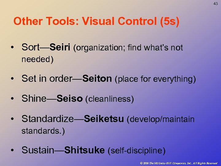 43 Other Tools: Visual Control (5 s) • Sort—Seiri (organization; find what’s not needed)