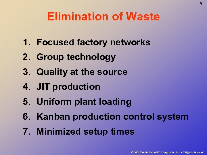 8 Elimination of Waste 1. Focused factory networks 2. Group technology 3. Quality at