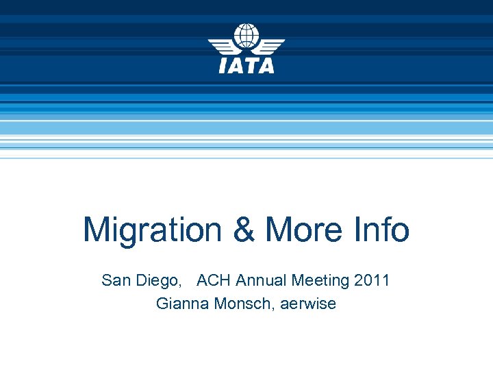 Migration & More Info San Diego, ACH Annual Meeting 2011 Gianna Monsch, aerwise 