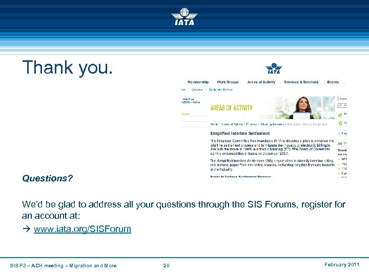 Thank you. Questions? We’d be glad to address all your questions through the SIS