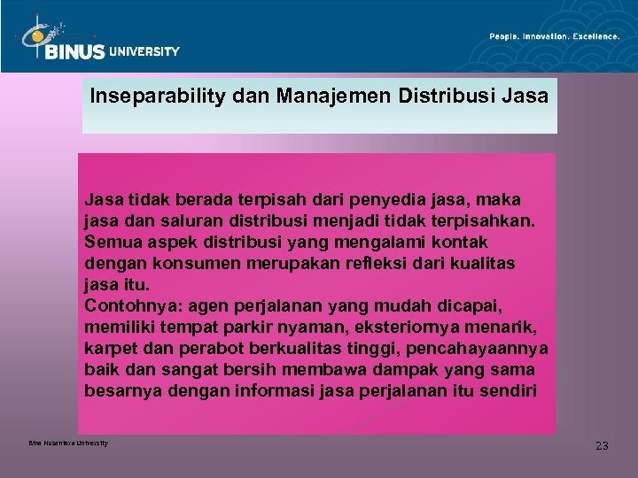 Inseparability dan Manajemen Distribusi Jasa tidak berada terpisah dari penyedia jasa, maka jasa dan
