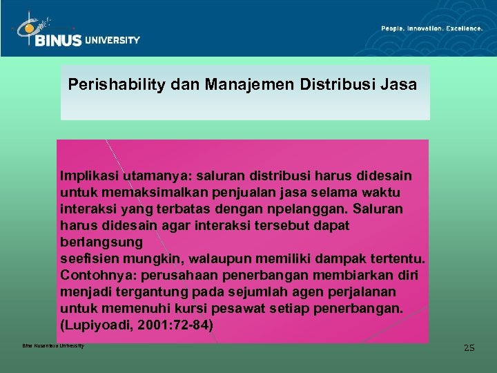 Perishability dan Manajemen Distribusi Jasa Implikasi utamanya: saluran distribusi harus didesain untuk memaksimalkan penjualan