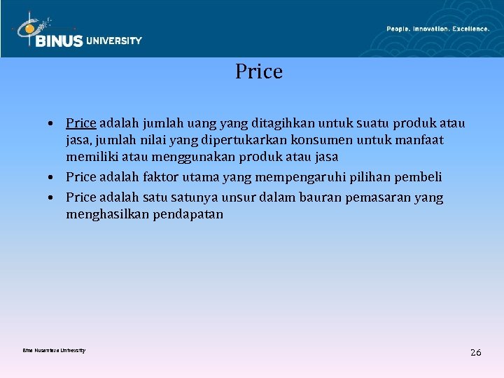 Price • Price adalah jumlah uang yang ditagihkan untuk suatu produk atau jasa, jumlah