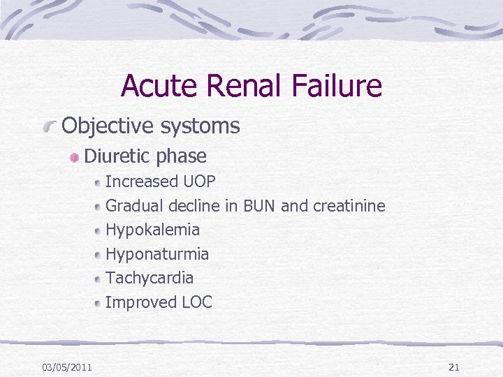 Acute Renal Failure Objective systoms Diuretic phase Increased UOP Gradual decline in BUN and