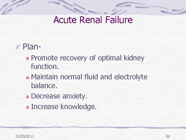 Acute Renal Failure Plan. Promote recovery of optimal kidney function. Maintain normal fluid and