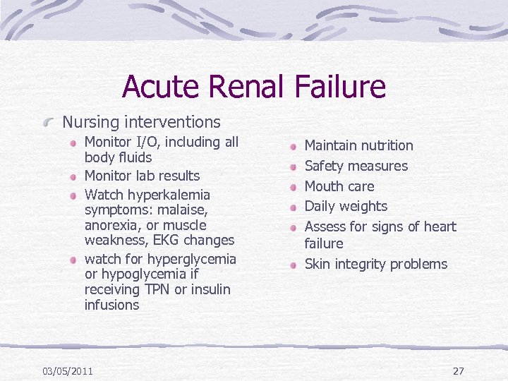 Acute Renal Failure Nursing interventions Monitor I/O, including all body fluids Monitor lab results