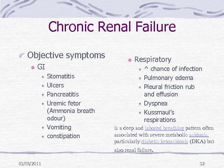 Chronic Renal Failure Objective symptoms GI Stomatitis Ulcers Pancreatitis Uremic fetor (Ammonia breath odour)