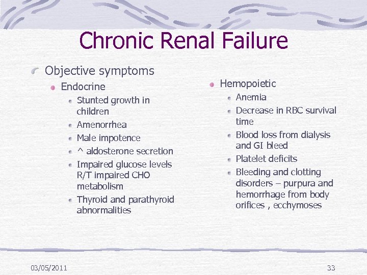 Chronic Renal Failure Objective symptoms Endocrine Stunted growth in children Amenorrhea Male impotence ^