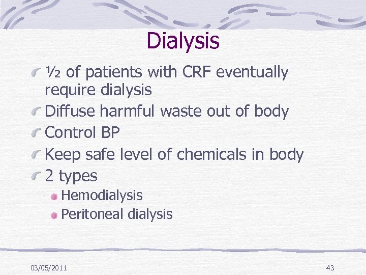 Dialysis ½ of patients with CRF eventually require dialysis Diffuse harmful waste out of