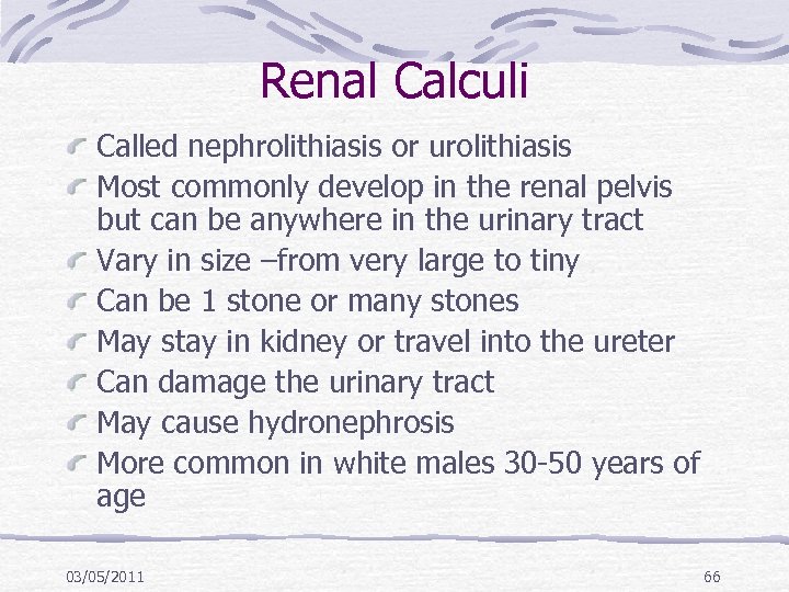 Renal Calculi Called nephrolithiasis or urolithiasis Most commonly develop in the renal pelvis but