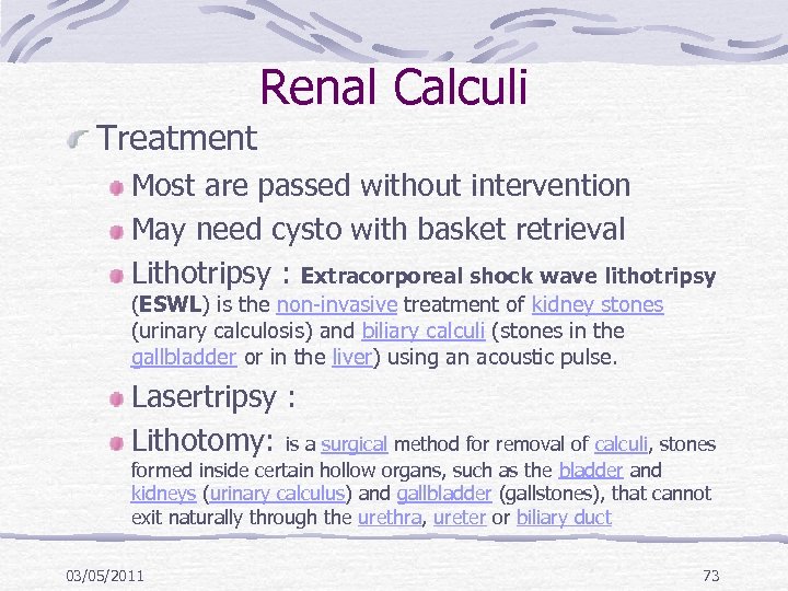 Renal Calculi Treatment Most are passed without intervention May need cysto with basket retrieval