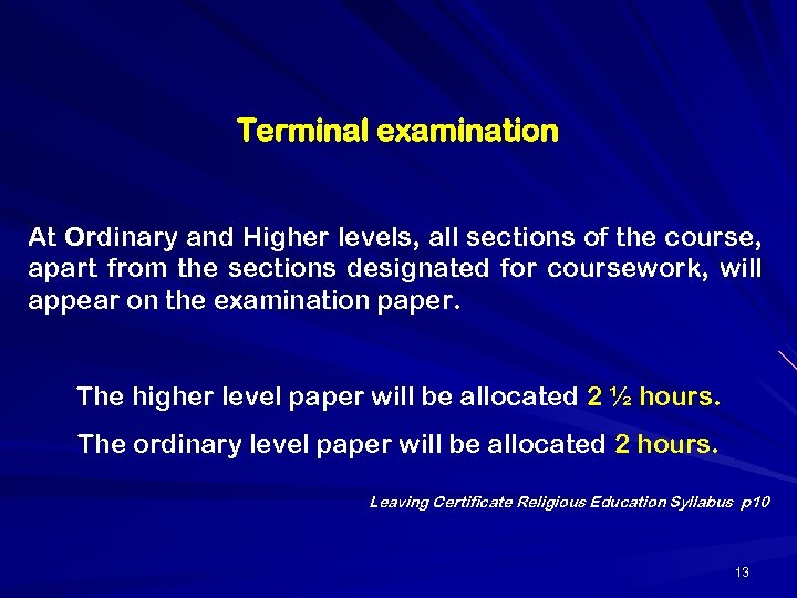 Terminal examination At Ordinary and Higher levels, all sections of the course, apart from